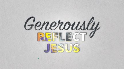 How Can I Generously Reflect Jesus?